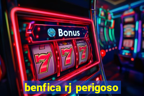 benfica rj perigoso